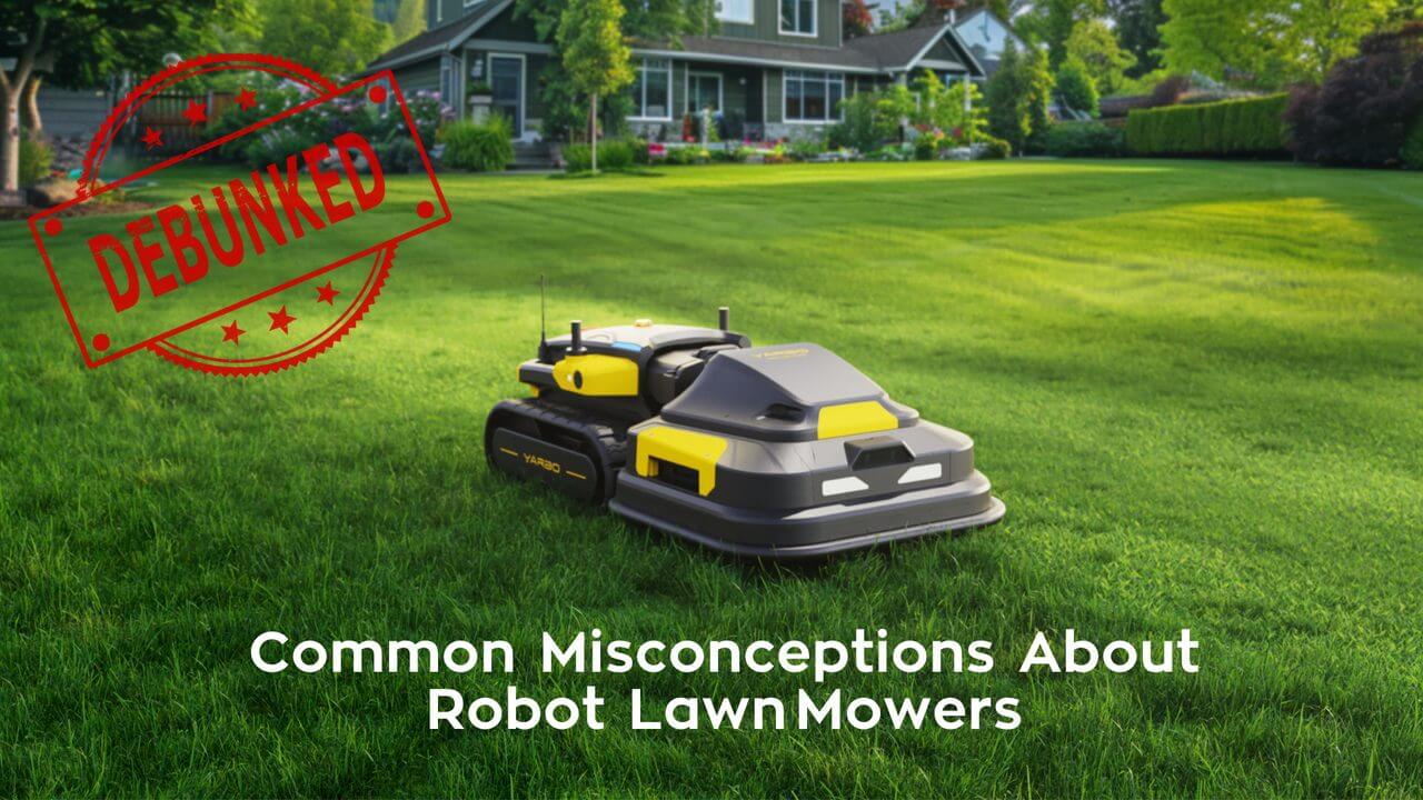 Yellow and gray robotic lawn mower on lush green lawn, with "DEBUNKED" stamp, showcasing smart, efficient yard care.